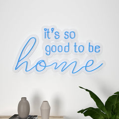 Its So Good to be Home Neon LED Light (Available in Multiple Colors)